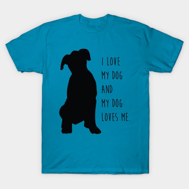 I Love My Dog and My Dog Loves Me. T-Shirt by collaraddict